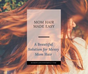 Simple Solutions for Messy Mom Hair