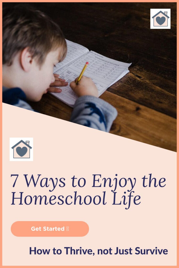 7 Ways to Enjoy the Homeschool Life