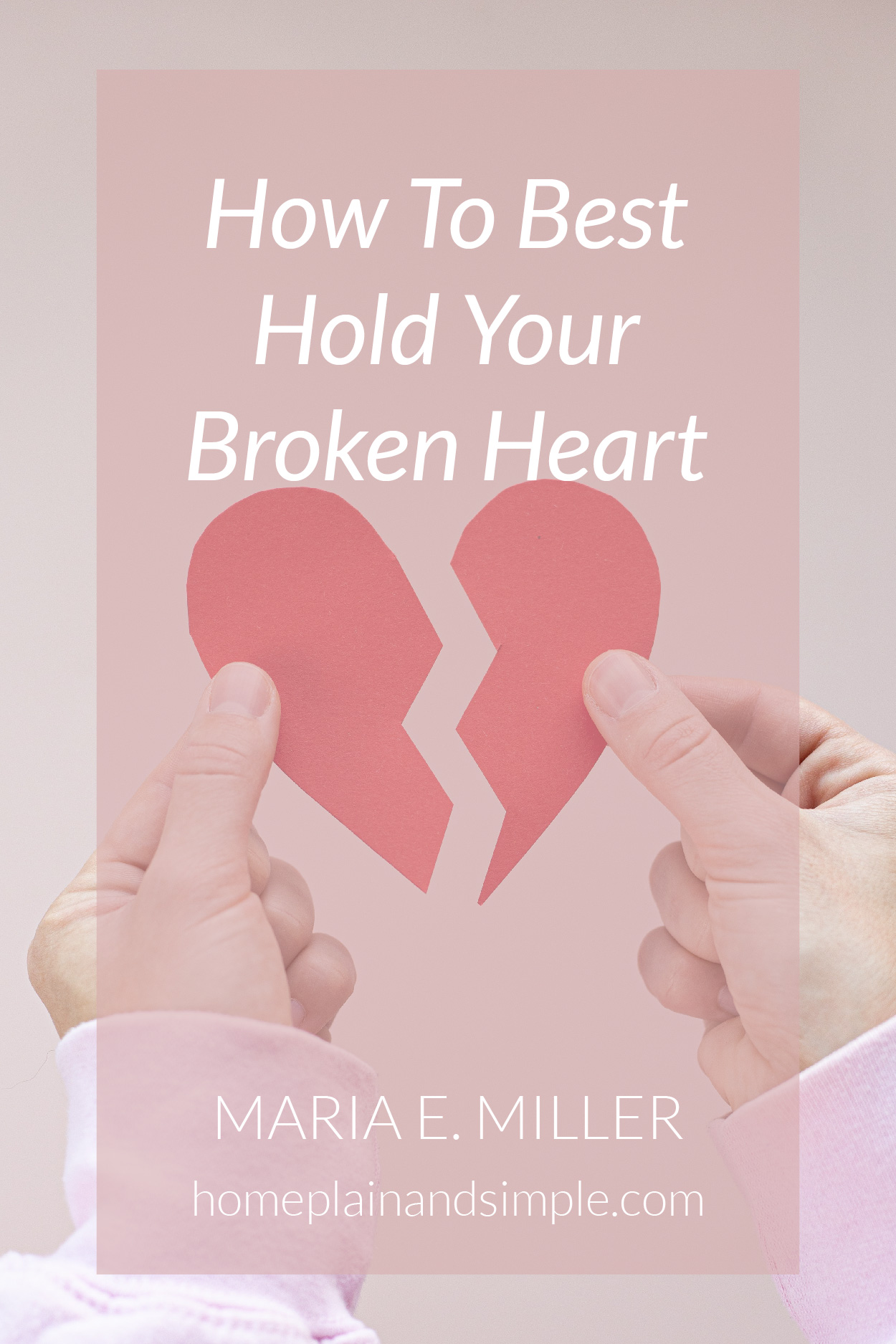 HOW TO BEST HOLD YOUR BROKEN HEART